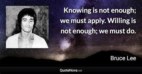 Knowing Is Not Enough We Must Apply Willing Is Not Enough We Must Do