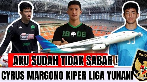 Kabar Baikcyrus Margono Blak Blakan Tak Sabar Perkuat Timnas