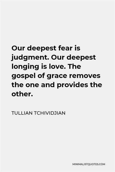 Tullian Tchividjian Quote: Our deepest fear is judgment. Our deepest ...