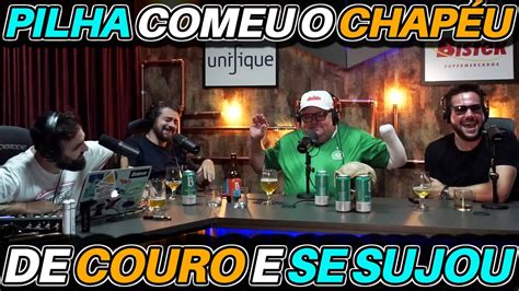 PILHA comeu o CHAPÉU DE COURO e se SUJOU YouTube