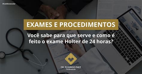 Voc Sabe Para Que Serve E Como Feito O Exame Holter De Horas