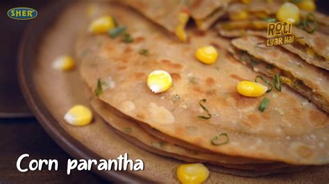 Corn Stuffed Parantha Corn Stuffed Flatbread SHER ATTA Official Website