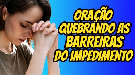 Ora O Quebrando As Barreiras Do Impedimento Youtube