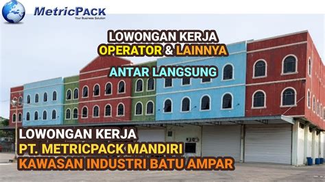 Pt Metricpack Mandiri Batam Info Lowongan Kerja Operator Pabrik