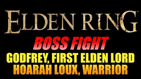 Elden Ring Godfrey First Elden Lord Hoarah Loux Warrior Location