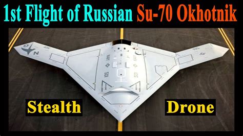 First Flight Of Russian Sukhoi Su 70 Okhotnik B Stealth Drone S 70