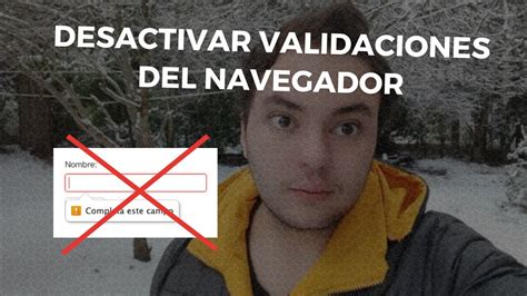 Desactivar Validaciones Por Defecto De Html Validar Campos De