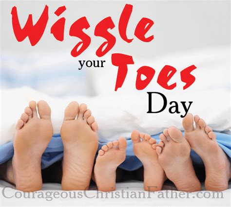 Wiggle Your Toes Day Courageous Christian Father