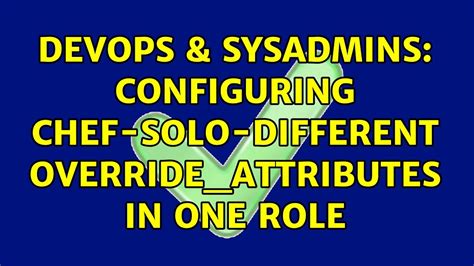 Devops Sysadmins Configuring Chef Solo Different Override Attributes