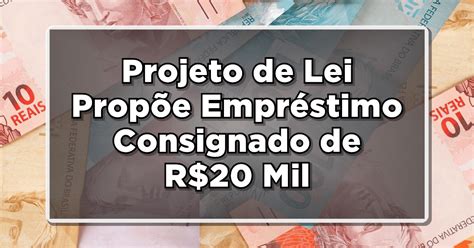 Projeto de Lei Propõe Empréstimo Consignado de R 20 Mil para