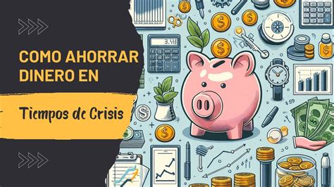 Como Ahorrar Dinero En Tiempos De Crisis Youtube