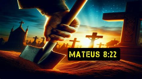 Sepultar Os Mortos Ou Seguir A Jesus Evangelho Mateus 8 22 YouTube