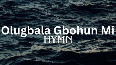 Olugbala Gbohun Mi Loving Saviour Hear My Cry English Lyrics Hymn Youtube