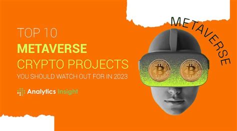 Top 10 Metaverse Crypto Projects You Should Watch Out For In 2023