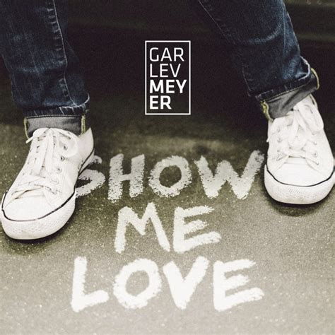 Show Me Love Single By Garlev Meyer Spotify