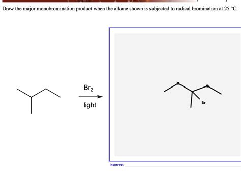 Draw The Major Monobromination Product When The Alkane Shown Is