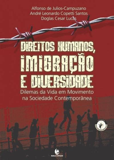 Direitos Humanos Imigra Ao E Diversidade Dilemas Da Vida Em Movimento