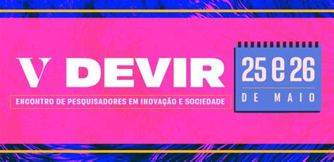 Confira a programação do V Devir Encontro de pesquisadores em inovação