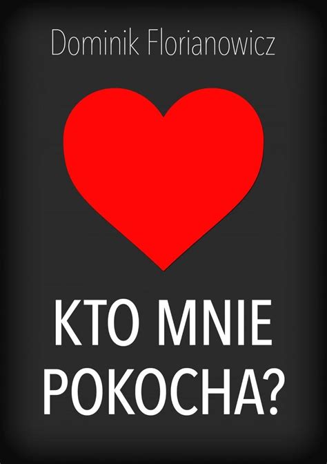 Kto Mnie Pokocha Ebook Mobi Florianowicz Dominik Ebook Sklep