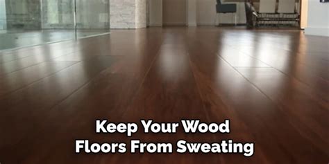 How To Stop Wood Floors From Sweating 6 Easy Guide 2024