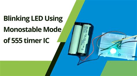 How To Make A Blinking LED Using Monostable Mode of 555 timer IC?