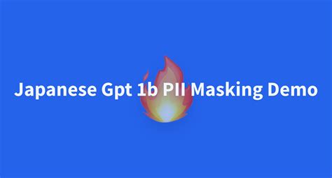 Japanese Gpt 1b PII Masking Demo A Hugging Face Space By Cameltech