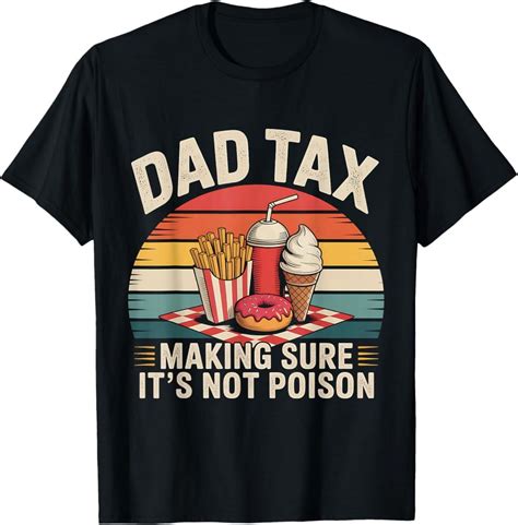 Hot Trending T Shirt With Dad Tax Making Sure It S Not Poison Fathers Day Men Dad Joke Design