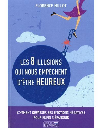 Les 8 illusions qui nous empêchent d être heureux broché Florence