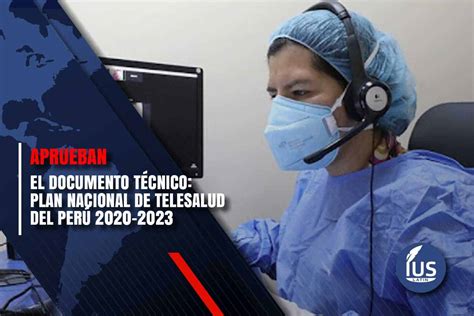 Aprueban Plan Nacional de Telesalud del Perú 2020 2023 IUS Latin