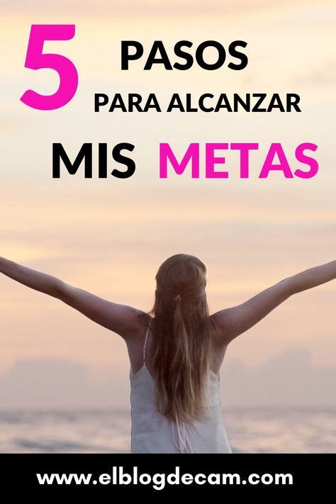 Estos Son Los 5 Mejores Tips Para Lograr Todas Tus Metas En La Vida