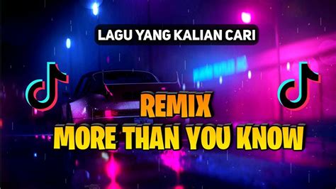 Dj More Than You Know X Melody Dj Tiktok Viral Terbaru 2023 Youtube