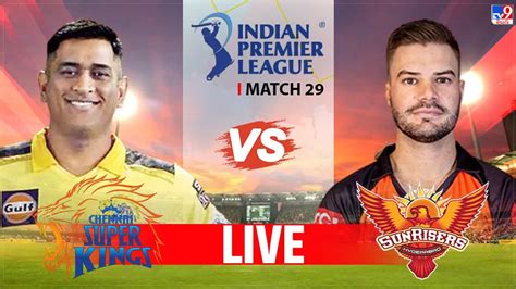 Csk Vs Srh Live Score Ipl 2023 దూకుడు పెంచిన చెన్నై వికెట్ల కోసం