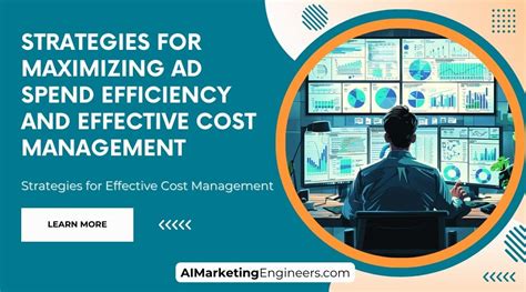 Strategies For Maximizing Ad Spend Efficiency And Effective Cost Management