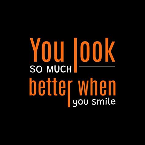 Premium Vector You Look So Much Better When You Smile T Shirt