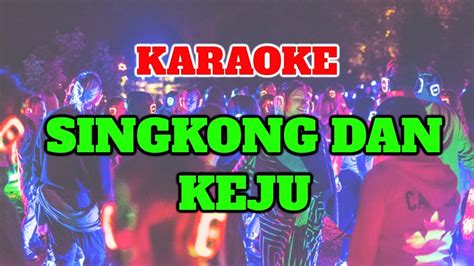 KARAOKE SINGKONG DAN KEJU YouTube