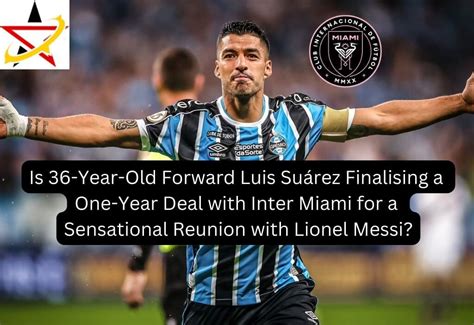 Is 36 Year Old Forward Luis Suárez Finalising a One Year Deal with