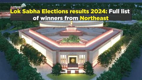 Lok Sabha Elections Results 2024 Full List Of Winners From Northeast Lok Sabha Elections