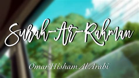 Surah Ar Rahman Omar Hisham Al Arabi Beautiful Quran Recitation