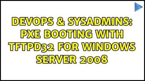 Devops Sysadmins Pxe Booting With Tftpd For Windows Server