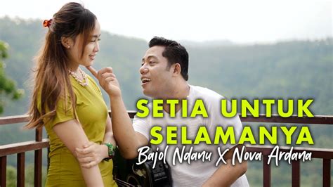 Bajol Ndanu X Nova Ardana Setia Untuk Selamanya Offiical Music Video