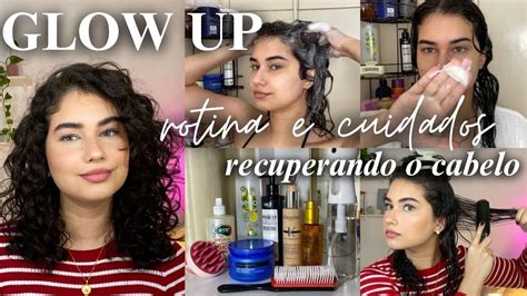 GLOW UP Recuperando Meu Cabelo Rotina Capilar Completa De Cuidados