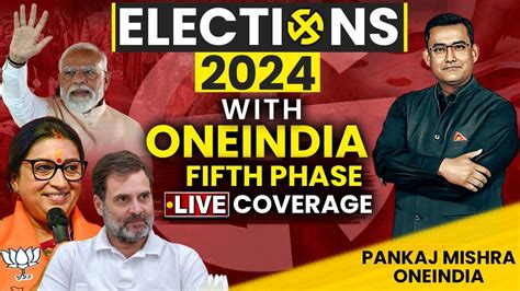 Fifth Phase Voting Live Coverage On 20th May One News Page VIDEO