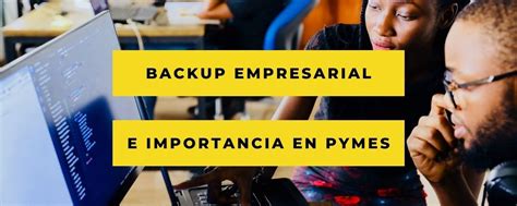 Ciberamenazas Y Pymes Por Qué Es Necesario El Backup Empresarial Datos 101