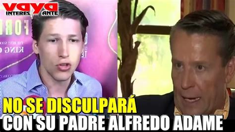 Hijo De Alfredo Adame No Se Disculpará Con Su Padre Youtube