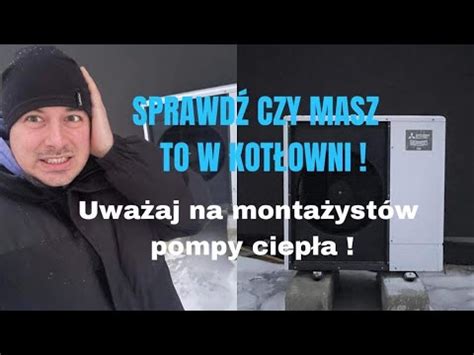 Uważaj na monterów pompy ciepła sprawdź ich YouTube