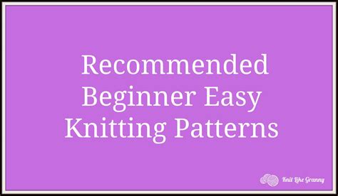 Beginner Easy Knitting Patterns Recommended For Beginners