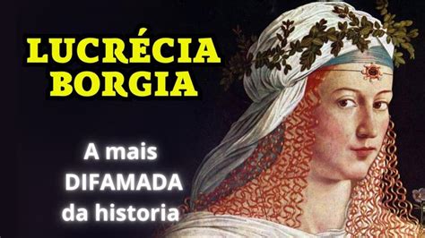 Lucrécia Borgia A filha do papa Alexandre VI A mulher mais difamada