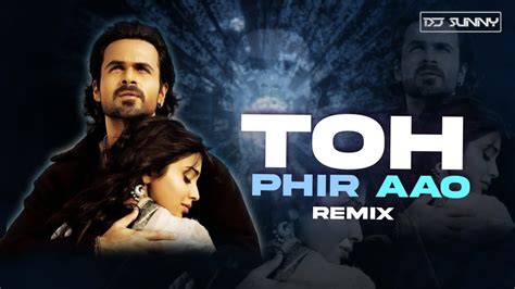 Toh Phir Aao Remix Dj Sunny Mustafa Zahid Awarapan Emraan