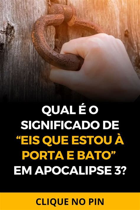 Qual O Significado De Eis Que Estou Porta E Bato Em Apocalipse