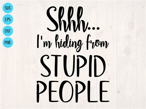 Shhh I M Hiding From Stupid People Svg Is A Funny Shirt Design Etsy